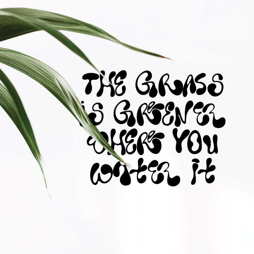 The Grass is Greener Where You Water It Wall Decal Sticker