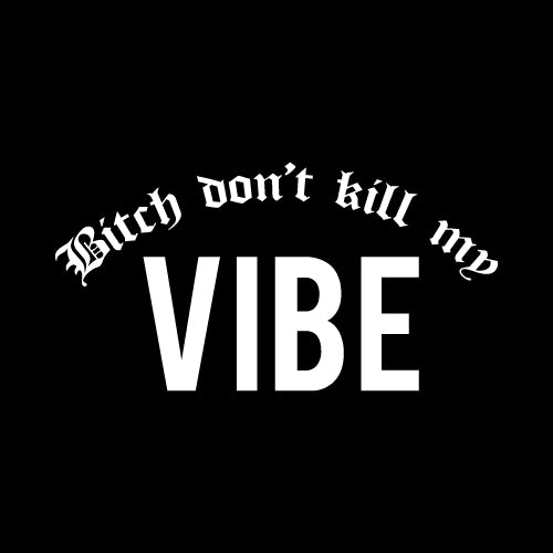 DON'T KILL MY VIBE Wall Decal Sticker