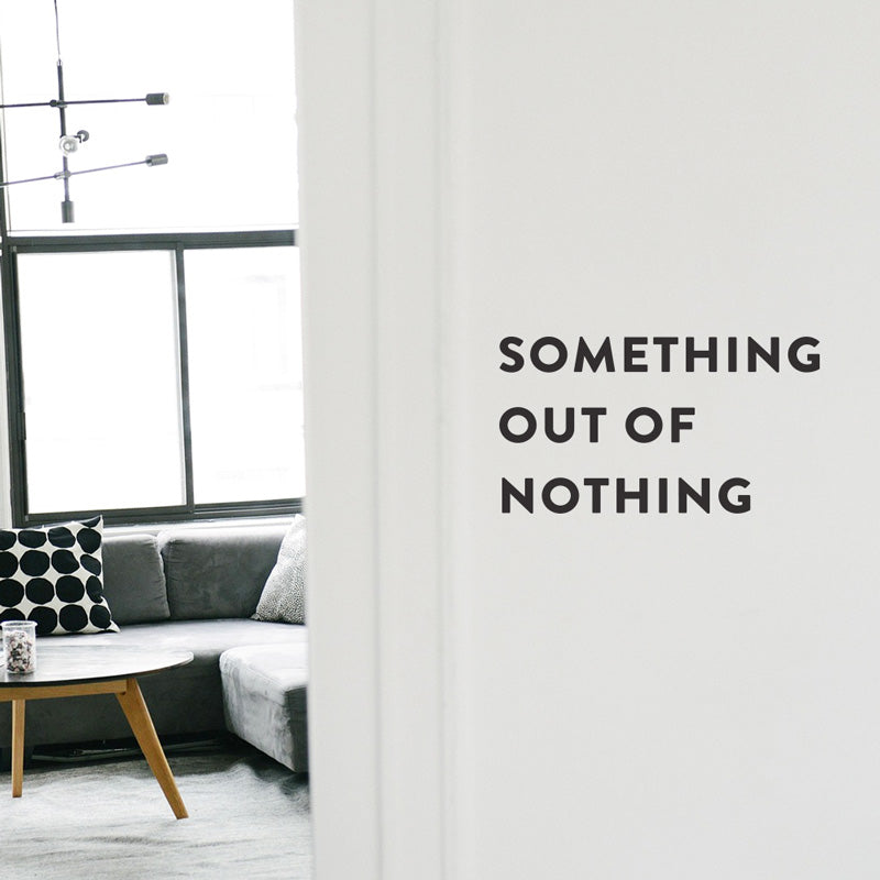 SOMETHING OUT OF NOTHING Wall Decal Sticker