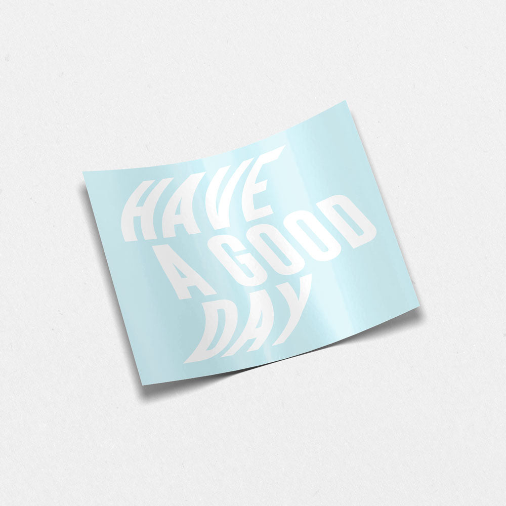 HAVE A GOOD DAY Decal - Mirror Sticker