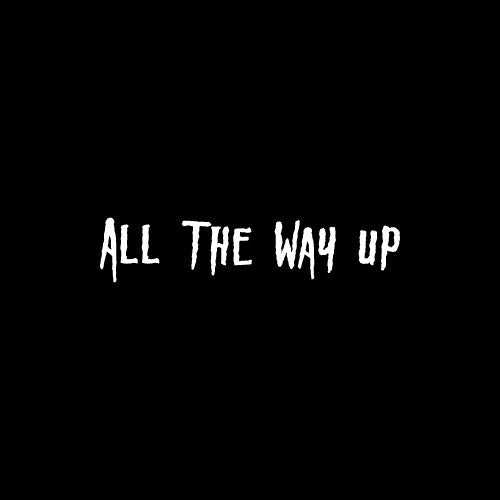 ALL THE WAY UP Decal Sticker