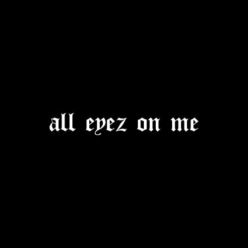 ALL EYEZ ON ME Decal Sticker