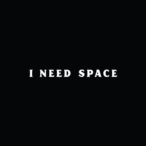 I NEED SPACE Decal Sticker
