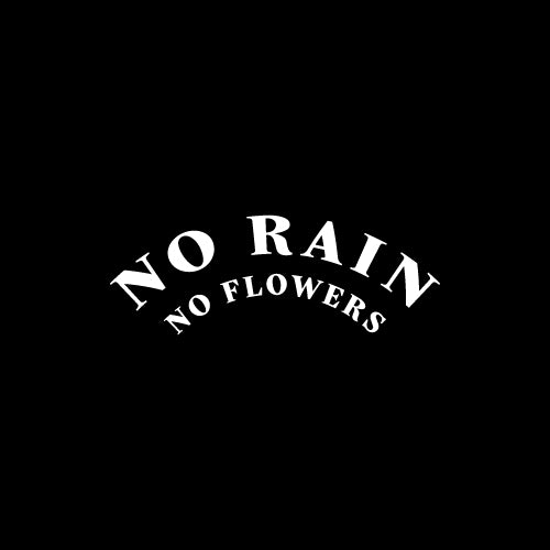 NO RAIN NO FLOWERS Decal Sticker