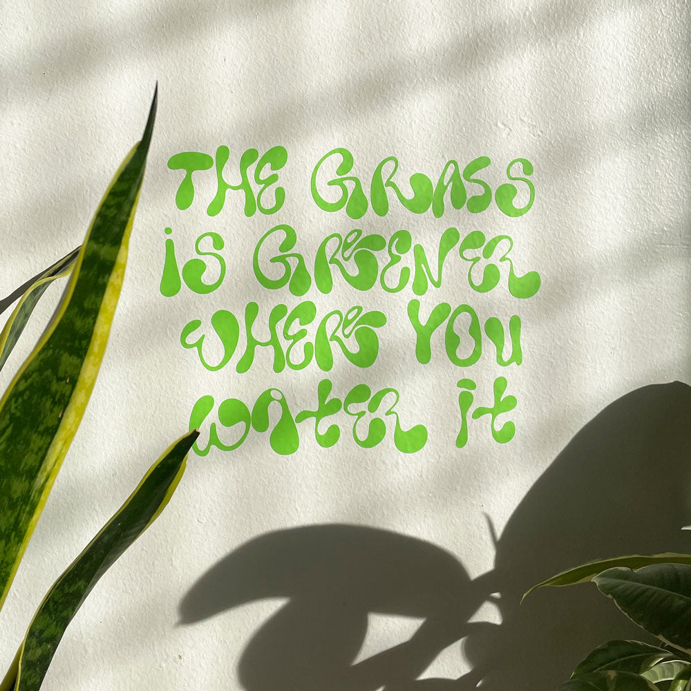 The Grass is Greener Where You Water It Wall Decal Sticker