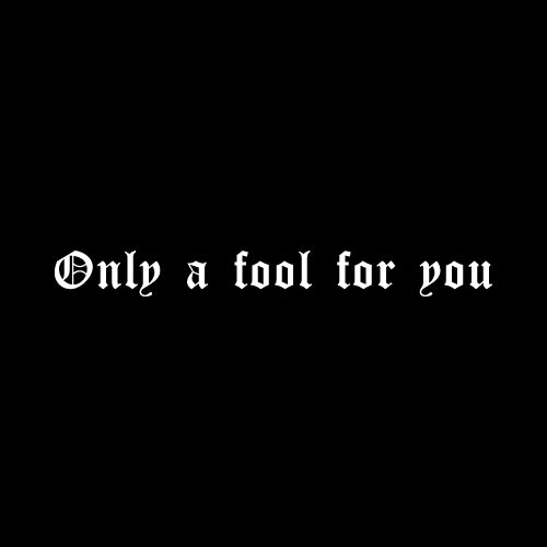 ONLY A FOOL FOR YOU Wall Decal Sticker